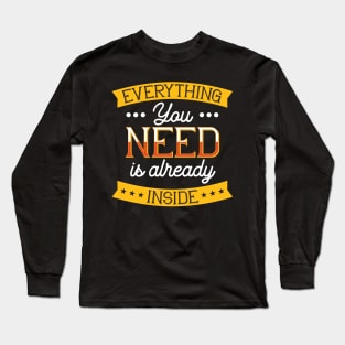 Everything You Need Is Already Inside Long Sleeve T-Shirt